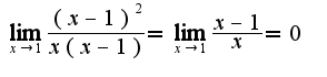 $\lim_{x\rightarrow 1}\frac{(x-1)^2}{x(x-1)}=\lim_{x\rightarrow 1}\frac{x-1}{x}=0$