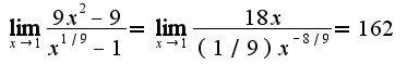 $\lim_{x\rightarrow 1}\frac{9x^2-9}{x^{1/9}-1}=\lim_{x\rightarrow 1}\frac{18x}{(1/9)x^{-8/9}}=162$