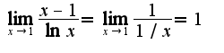 $\lim_{x\rightarrow 1}\frac{x-1}{\ln x}=\lim_{x\rightarrow 1}\frac{1}{1/x}=1$