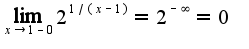 $\lim_{x\rightarrow 1-0}2^{1/(x-1)}=2^{-\infty}=0$