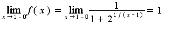 $\lim_{x\rightarrow 1-0}f(x)=\lim_{x\rightarrow 1-0}\frac{1}{1+2^{1/(x-1)}}=1$