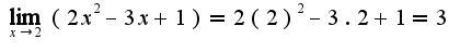 $\lim_{x\rightarrow 2}(2x^2-3x+1)=2(2)^2-3.2+1=3$