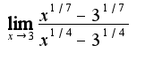 $\lim_{x\rightarrow 3}\frac{x^{1/7}-3^{1/7}}{x^{1/4}-3^{1/4}}$