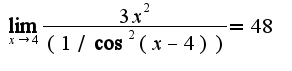 $\lim_{x\rightarrow 4}\frac{3x^2}{(1/\cos^2 (x-4))}=48$