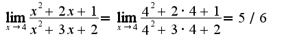$\lim_{x\rightarrow 4}\frac{x^2+2x+1}{x^2+3x+2}=\lim_{x\rightarrow 4}\frac{4^2+2\cdot4+1}{4^2+3\cdot 4+2}=5/6$