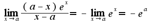 $\lim_{x\rightarrow a}\frac{(a-x)e^{x}}{x-a}=-\lim_{x\rightarrow a}e^{x}=-e^{a}$