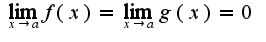 $\lim_{x\rightarrow a}f(x)=\lim_{x\rightarrow a}g(x)=0$