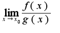 $\lim_{x\rightarrow x_{0}}\frac{f(x)}{g(x)}$