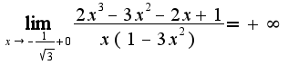 $\lim_{x\rightarrow-\frac{1}{\sqrt{3}}+0}\frac{2x^3-3x^2-2x+1}{x(1-3x^2)}=+\infty$