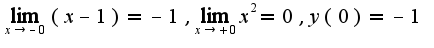 $\lim_{x\rightarrow-0}(x-1)=-1,\lim_{x\rightarrow +0}x^2=0,y(0)=-1$