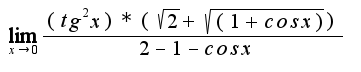 $\lim_{x\rightarrow0}\frac{(tg^2x) * (\sqrt{2}+\sqrt{(1+cos x)}) }{2-1-cos x}$