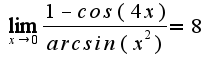 $\lim_{x\rightarrow0}\frac{1-cos(4x)}{arcsin(x^2)}=8$