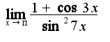 $\lim_{x\to\pi}\frac{1+\cos3x}{\sin^2 7x}$
