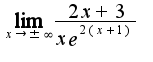 $\lim_{x\to \pm \infty}{\frac {2x+3} {xe^{2(x+1)}}}$