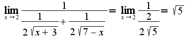 $\lim_{x\to 2} \frac{1}{\frac{1}{2\sqrt{x+3}} + \frac{1}{2\sqrt{7-x}}} = \lim_{x\to 2} \frac{1}{\frac{2}{2\sqrt{5}}} = \sqrt{5}$