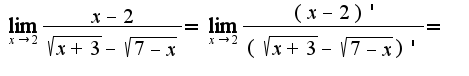 $\lim_{x\to 2} \frac{x-2}{\sqrt{x+3} - \sqrt{7-x}} = \lim_{x\to 2} \frac{(x-2)'}{(\sqrt{x+3} - \sqrt{7-x})'} =$