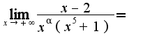 $\lim_{x \rightarrow + \infty} \frac{x-2}{x^{\alpha}(x^5+1)} = $