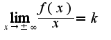 $\lim_{x \rightarrow \pm \infty} \frac{f(x)}{x}=k$