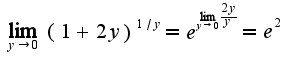 $\lim_{y\rightarrow 0}(1+2y)^{1/y}=e^{\lim_{y\rightarrow 0}\frac{2y}{y}}=e^{2}$