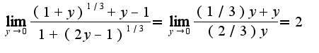 $\lim_{y\rightarrow 0}\frac{(1+y)^{1/3}+y-1}{1+(2y-1)^{1/3}}=\lim_{y\rightarrow 0}\frac{(1/3)y+y}{(2/3)y}=2$