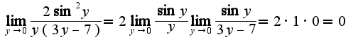 $\lim_{y\rightarrow 0}\frac{2\sin^2y}{y(3y-7)}=2\lim_{y\rightarrow 0}\frac{\sin y}{y}\lim_{y\rightarrow 0}\frac{\sin y}{3y-7}=2\cdot1\cdot 0=0$