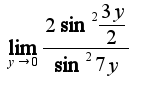 $\lim_{y\to 0} \frac{2 \sin^2 \frac{3y}{2}}{\sin^2 7y}$
