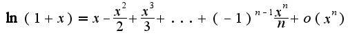 $\ln(1+x)=x-\frac{x^2}{2}+\frac{x^3}{3}+...+(-1)^{n-1}\frac{x^n}{n}+o(x^n)$
