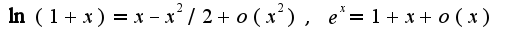 $\ln(1+x)=x-x^2/2+o(x^2),\;e^{x}=1+x+o(x)$