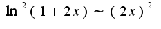 $\ln^2(1+2x)\sim(2x)^2$