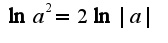 $\ln a^2=2\ln|a|$