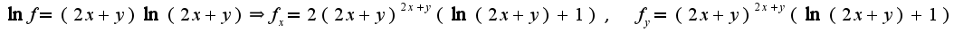 $\ln f=(2x+y)\ln(2x+y)\Rightarrow f_{x}=2(2x+y)^{2x+y}(\ln(2x+y)+1),\;\;f_{y}=(2x+y)^{2x+y}(\ln(2x+y)+1)$