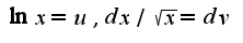 $\ln x=u,dx/\sqrt{x}=dv$