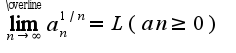 $\overline{\lim_{n\rightarrow \infty}}a_{n}^{1/n}=L(a{n}\geq 0)$