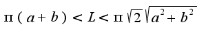 $\pi(a+b)< L <\pi\sqrt{2}\sqrt{a^2+b^2}$