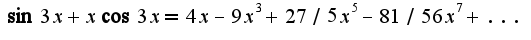 $\sin 3x+x\cos 3x=4x-9x^3+27/5 x^5-81/56 x^7+...$