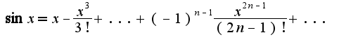 $\sin x=x-\frac{x^3}{3!}+...+(-1)^{n-1}\frac{x^{2n-1}}{(2n-1)!}+...$