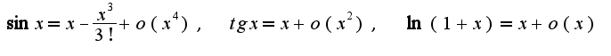 $\sin x=x-\frac{x^3}{3!}+o(x^4),\;\;tg x=x+o(x^2),\;\;\ln(1+x)=x+o(x)$