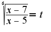 $\sqrt[6]{\frac{x-7}{x-5}}=t$