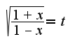 $\sqrt{\frac{1+x}{1-x}}=t$