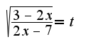 $\sqrt{\frac{3-2x}{2x-7}}=t$