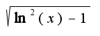 $\sqrt{\ln^2{(x)} - 1}$