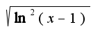 $\sqrt{\ln^2{(x - 1)}}$