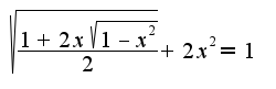 $\sqrt{   \frac{1+2x \sqrt{1- x^{2} } }{2} }+2 x^{2} =1$