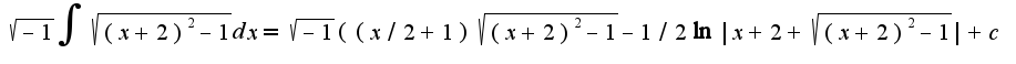 $\sqrt{-1}\int{\sqrt{(x+2)^2-1}}dx=\sqrt{-1}((x/2+1)\sqrt{(x+2)^2-1}-1/2\ln|x+2+\sqrt{(x+2)^2-1}|+c$