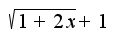 $\sqrt{1+2x}+1$