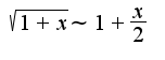 $\sqrt{1+x}\sim 1+\frac{x}{2}$