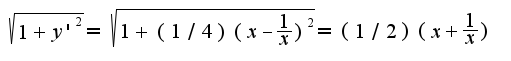 $\sqrt{1+y'^2}=\sqrt{1+(1/4)(x-\frac{1}{x})^2}=(1/2)(x+\frac{1}{x})$