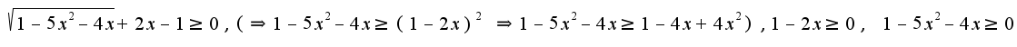 $\sqrt{1-5x^2-4x}+2x-1\geq 0,(\Rightarrow 1-5x^2-4x\geq (1-2x)^2\;\Rightarrow 1-5x^2-4x\geq 1-4x+4x^2),1-2x\geq 0,\;1-5x^2-4x\geq 0$