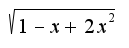 $\sqrt{1-x+2x^2}$