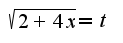 $\sqrt{2+4x}=t$
